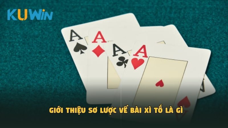 Giới thiệu sơ lược về bài xì tố là gì