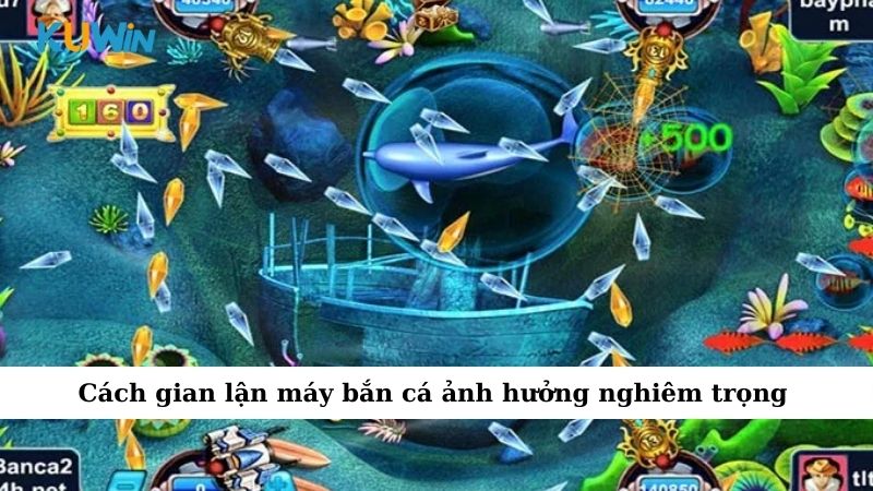 Cách gian lận máy bắn cá ảnh hưởng nghiêm trọng