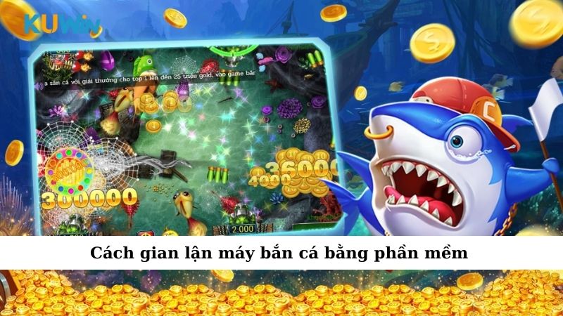 Cách gian lận máy bắn cá bằng phần mềm