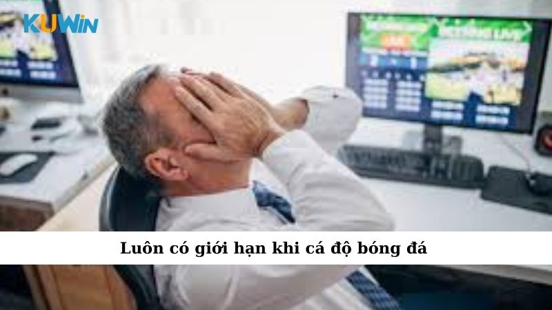 Luôn có giới hạn khi cá độ bóng đá