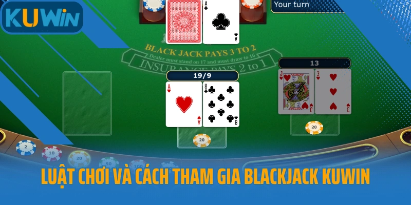 Luật chơi và cách tham gia Blackjack Kuwin 