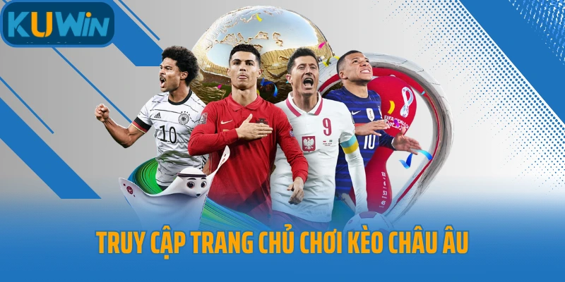 Truy cập trang chủ chơi kèo châu Âu